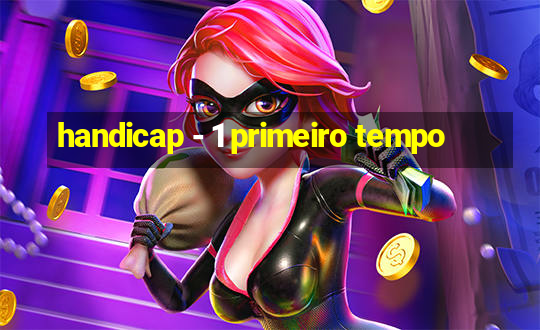 handicap - 1 primeiro tempo