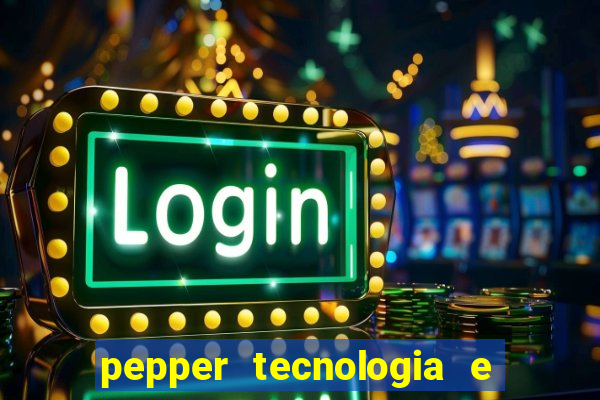 pepper tecnologia e pagamentos ltda é confiável