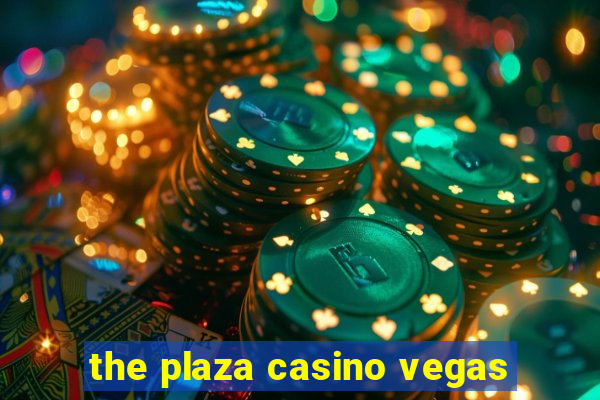 the plaza casino vegas