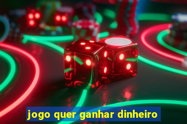 jogo quer ganhar dinheiro