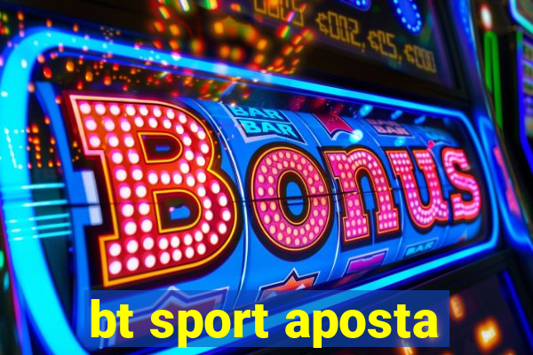 bt sport aposta