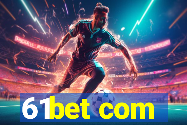 61bet com