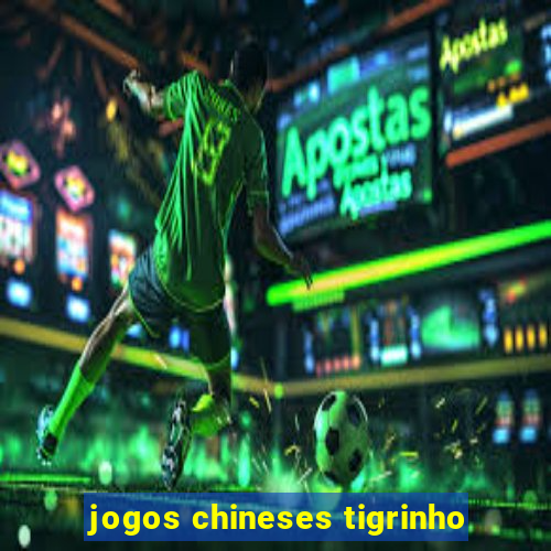 jogos chineses tigrinho