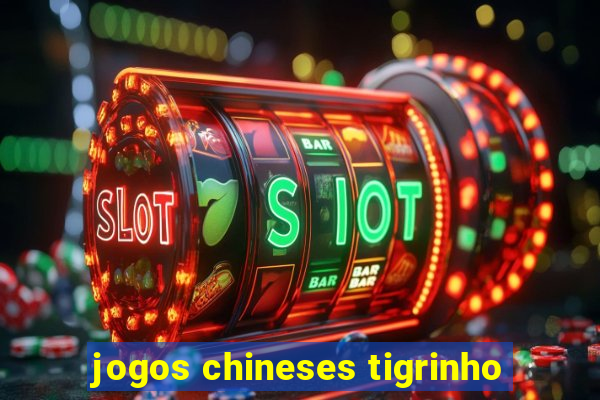 jogos chineses tigrinho