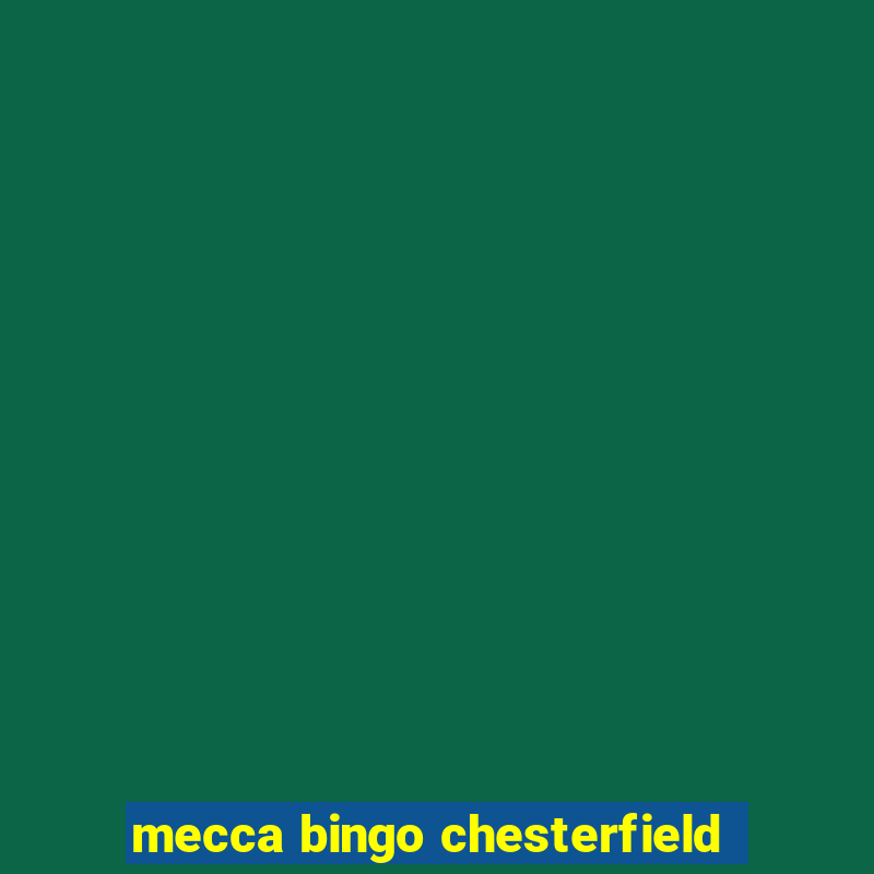 mecca bingo chesterfield