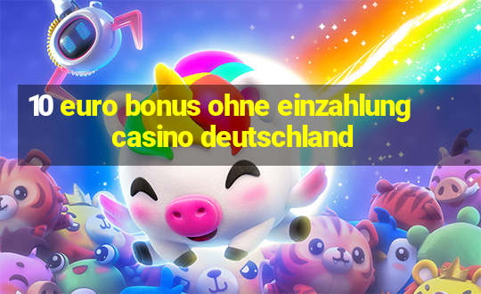 10 euro bonus ohne einzahlung casino deutschland