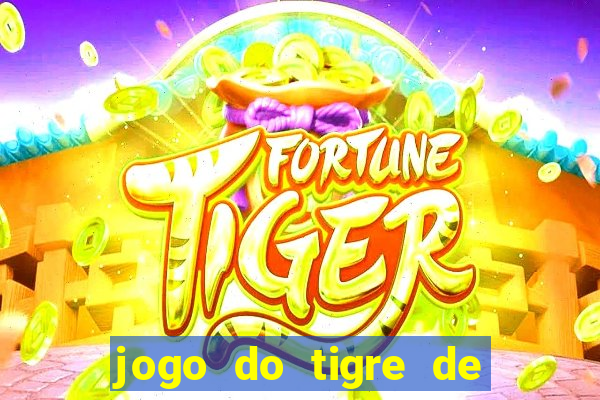 jogo do tigre de ganhar dinheiro de verdade