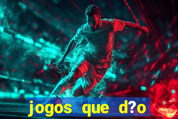 jogos que d?o muito dinheiro