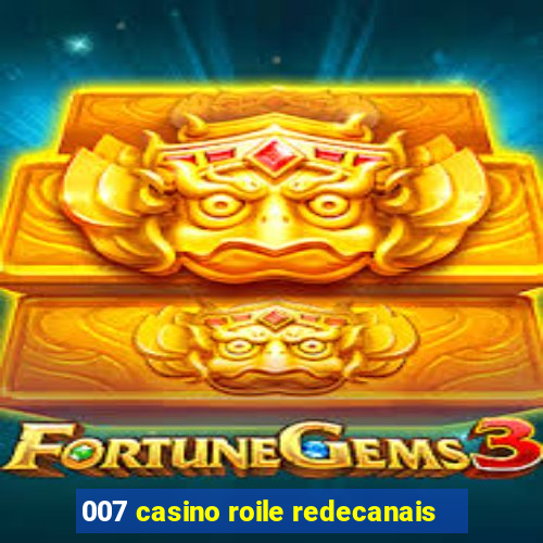 007 casino roile redecanais