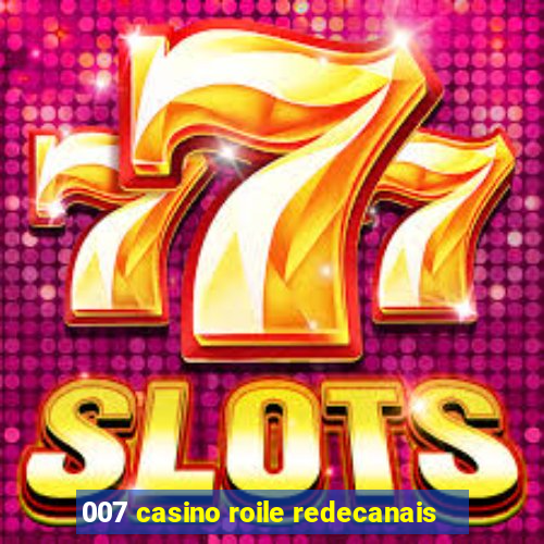 007 casino roile redecanais