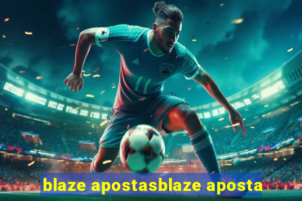 blaze apostasblaze aposta