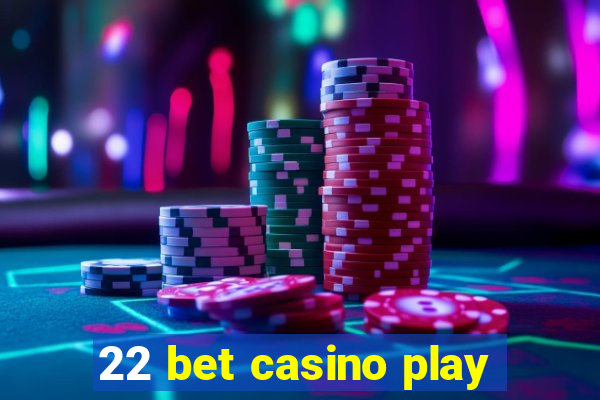 22 bet casino play