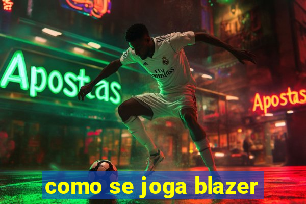 como se joga blazer