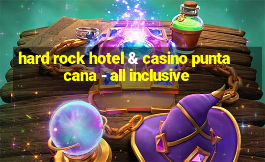 hard rock hotel & casino punta cana - all inclusive