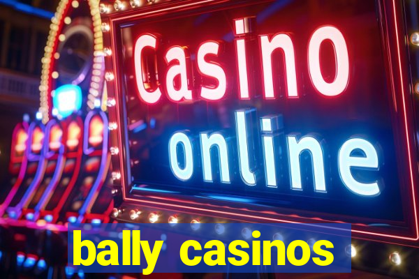 bally casinos