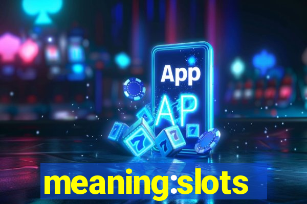 meaning:slots