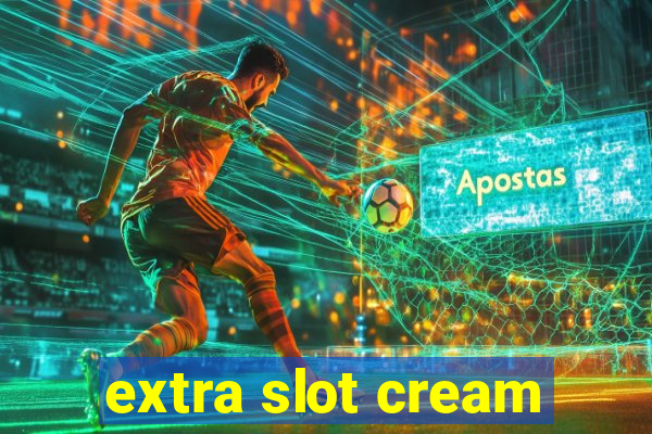 extra slot cream