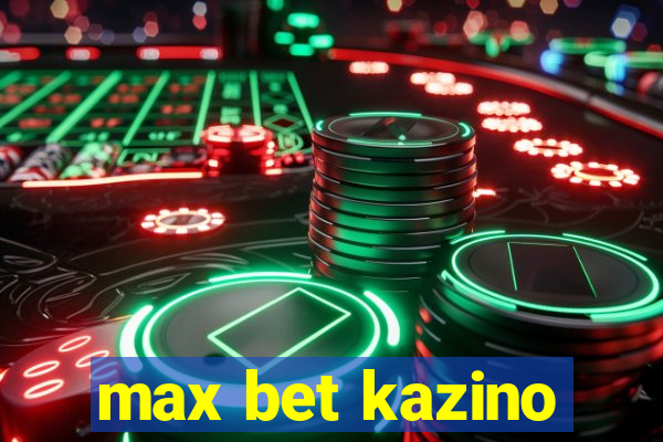 max bet kazino