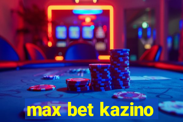 max bet kazino