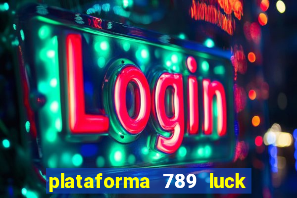 plataforma 789 luck é confiável