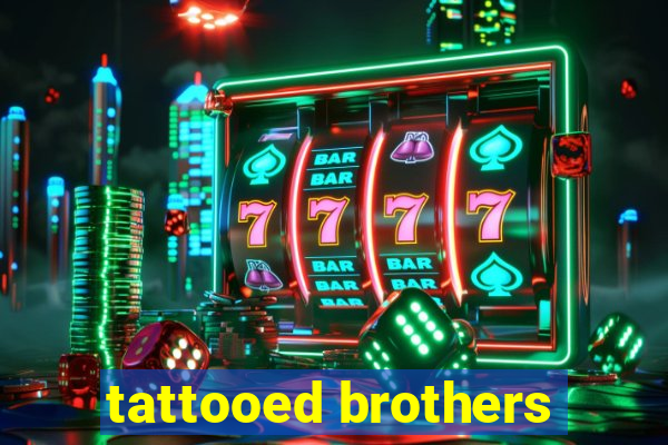 tattooed brothers