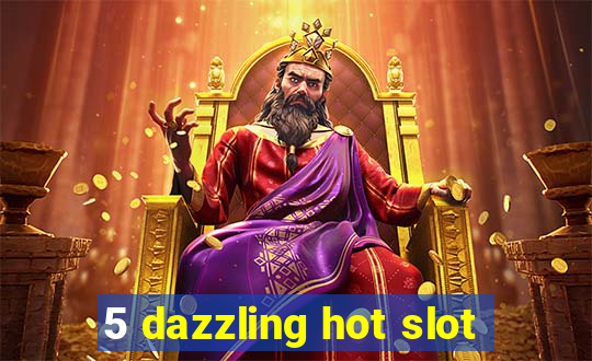 5 dazzling hot slot