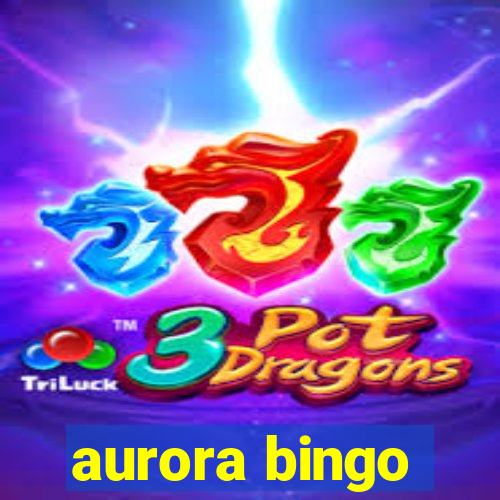 aurora bingo