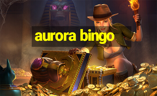 aurora bingo