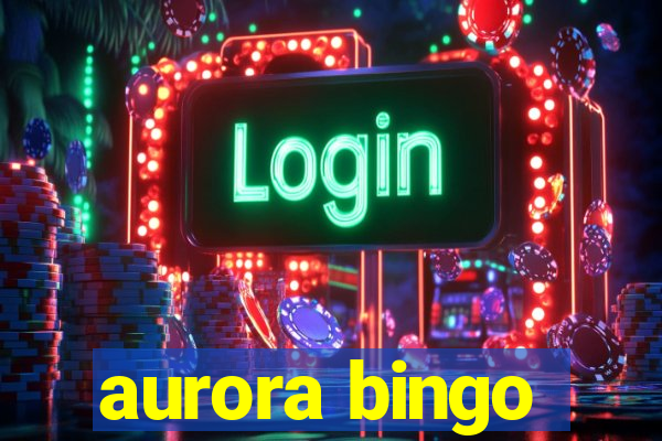 aurora bingo