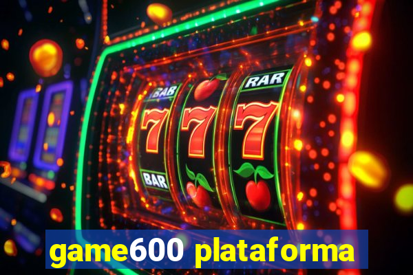 game600 plataforma