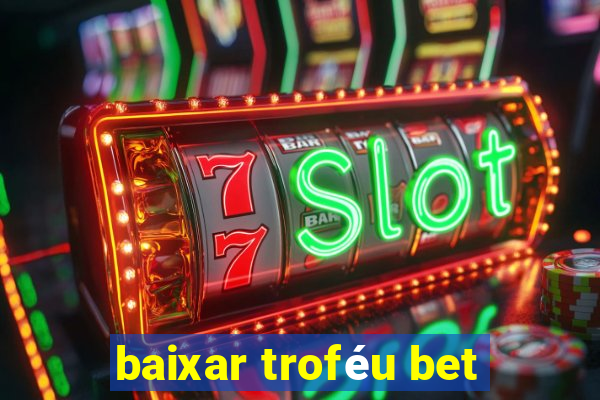 baixar troféu bet