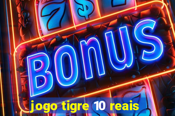 jogo tigre 10 reais