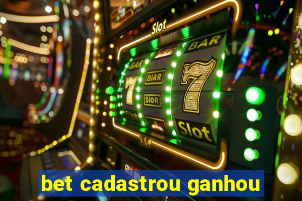 bet cadastrou ganhou