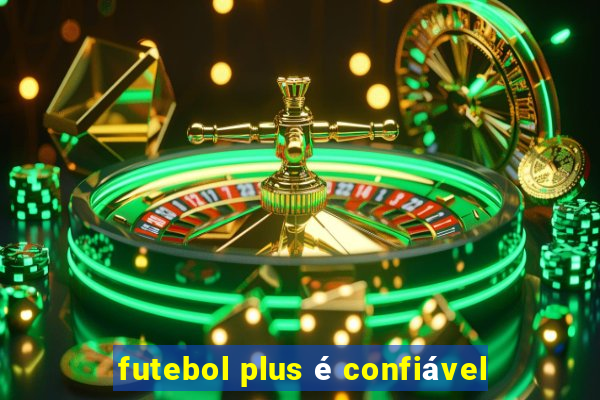 futebol plus é confiável