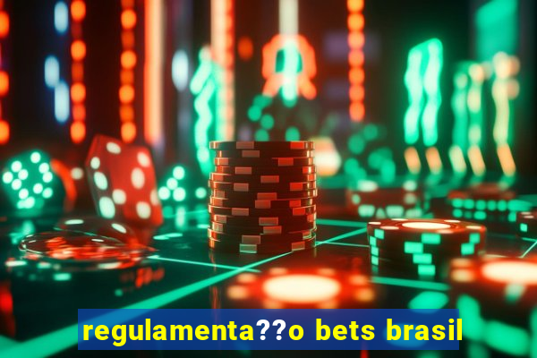 regulamenta??o bets brasil