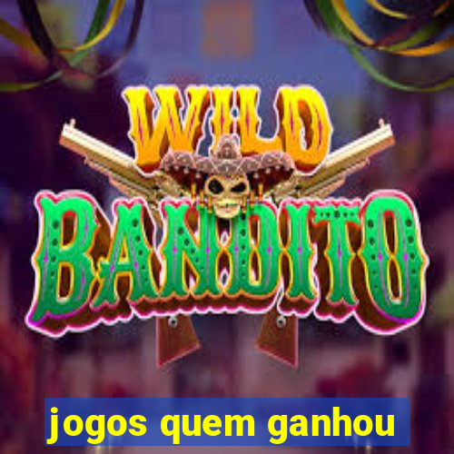 jogos quem ganhou