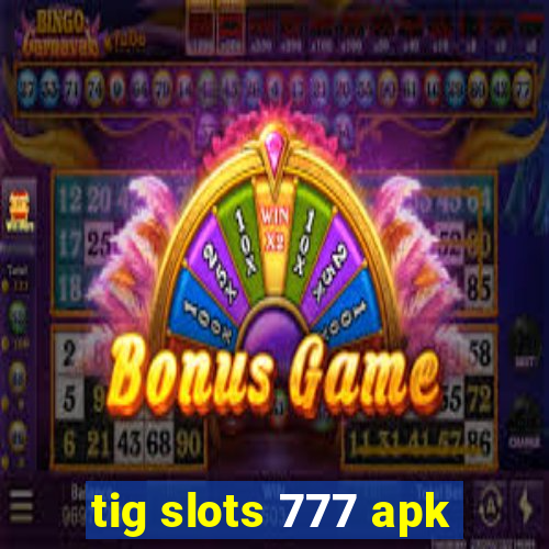 tig slots 777 apk