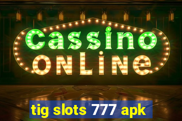 tig slots 777 apk