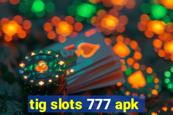 tig slots 777 apk