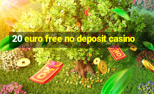 20 euro free no deposit casino