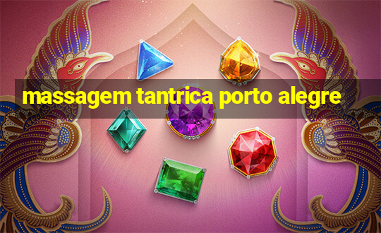 massagem tantrica porto alegre