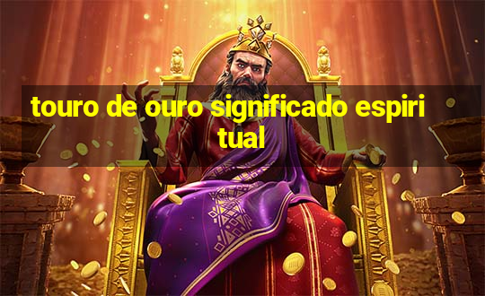 touro de ouro significado espiritual