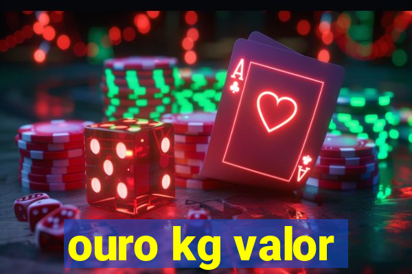 ouro kg valor