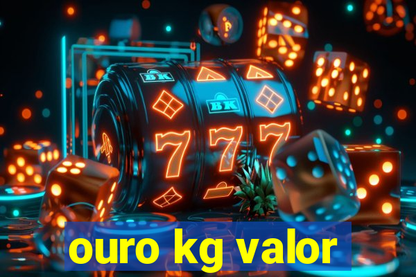 ouro kg valor