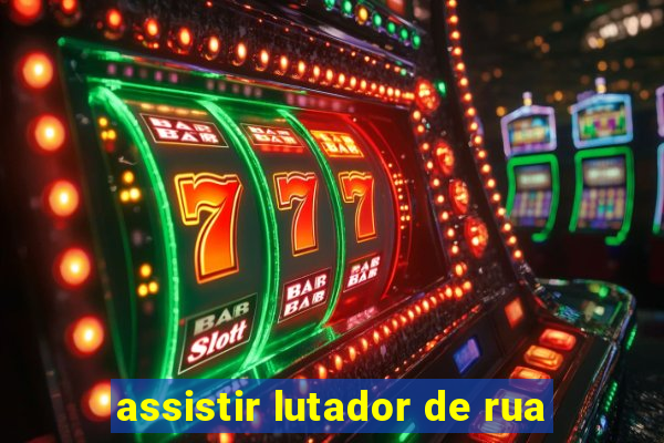 assistir lutador de rua