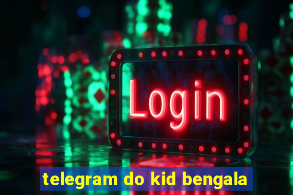 telegram do kid bengala