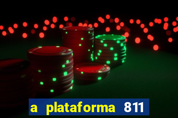 a plataforma 811 bet é confiável