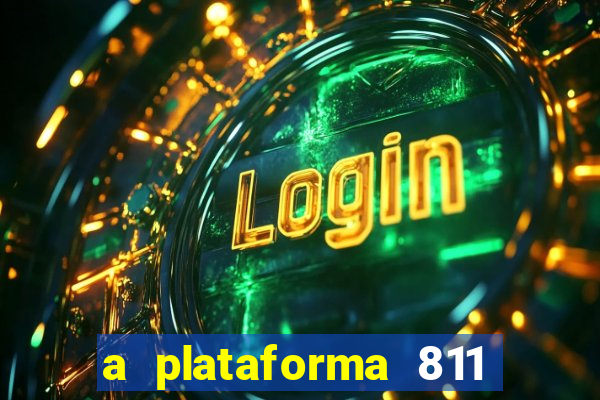 a plataforma 811 bet é confiável