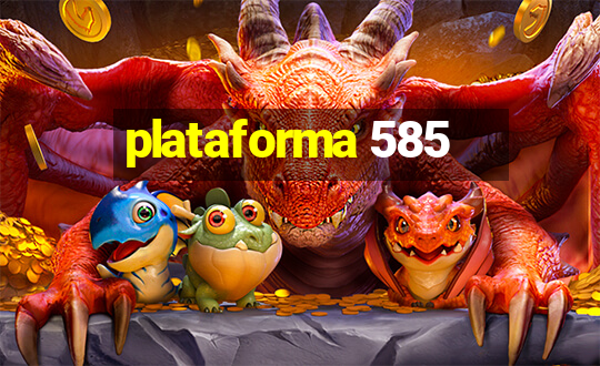 plataforma 585