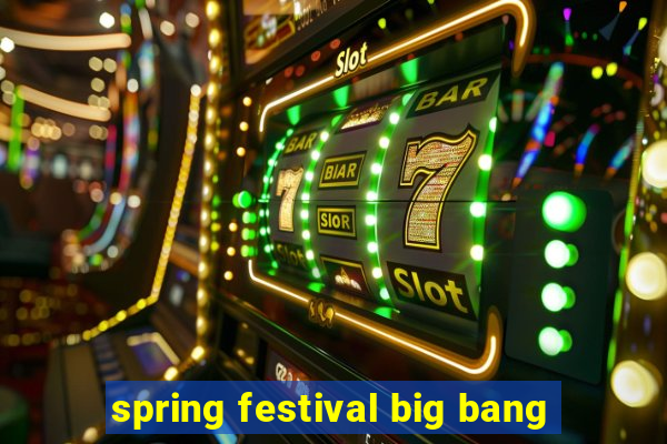 spring festival big bang